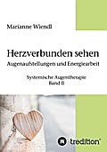Herzverbunden sehen: Augenaufstellungen und Energiearbeit
