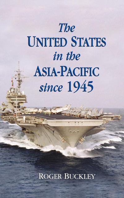 The United States in the Asia-Pacific Since 1945 - Roger Buckley