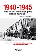 1940-1945 - "Ils m’ont volé mes plus belles années"