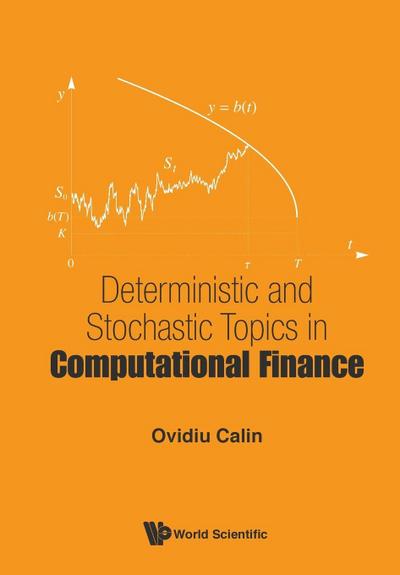 DETERMINISTIC AND STOCHASTIC TOPICS IN COMPUTATIONAL FINANCE
