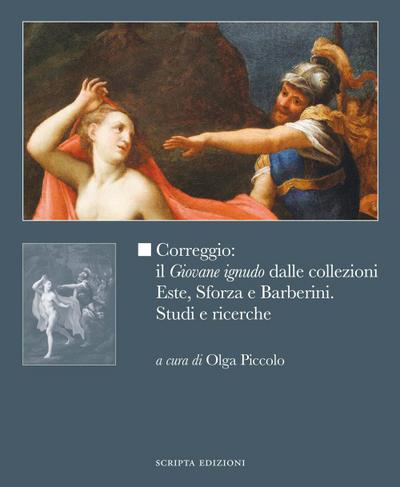Correggio: il ’Giovane ignudo’ dalle collezioni Este, Sforza e Barberini. Studi e ricerche