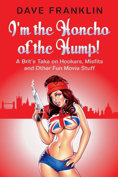 I’m the Honcho of the Hump! A Brit’s Take on Hookers, Misfits and Other Fun Movie Stuff