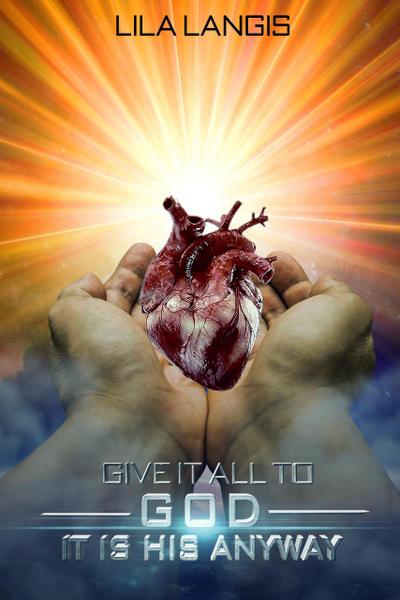 Give It All To God - It Is His Anyway