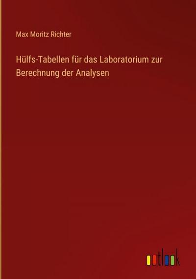 Hülfs-Tabellen für das Laboratorium zur Berechnung der Analysen