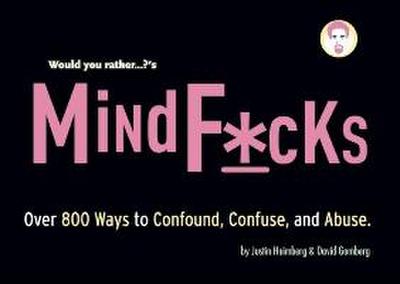 Would You Rather...?’S Mindf*cks: Over 300 Ways to Confound, Confuse, and Abuse