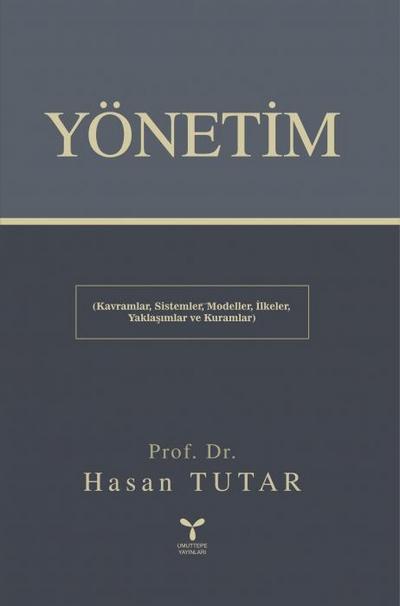 Yönetim - Kavramlar, Sistemler, Modeller, Ilkeler, Yaklasimlar ve Kuramlar