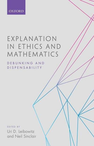 Explanation in Ethics and Mathematics: Debunking and Dispensability