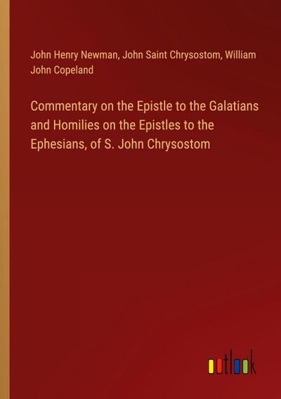 Commentary on the Epistle to the Galatians and Homilies on the Epistles to the Ephesians, of S. John Chrysostom