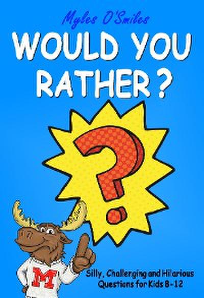 WYR 8 to 12 Would You Rather? Silly, Challenging and Hilarious Questions For Kids 8-12