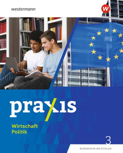Praxis Wirtschaft Politik 3. Schulbuch. Für Nordrhein-Westfalen