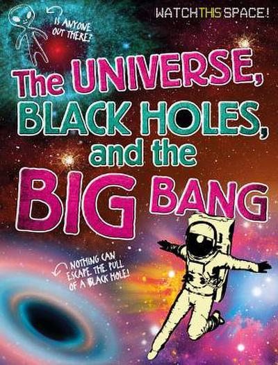 The Universe, Black Holes, and the Big Bang
