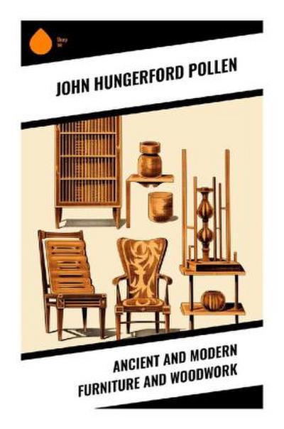 Ancient and Modern Furniture and Woodwork