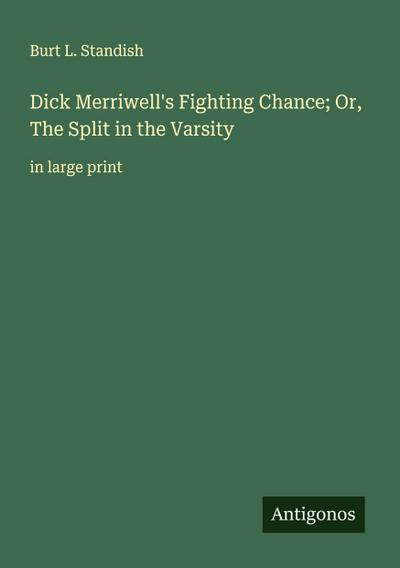 Dick Merriwell’s Fighting Chance; Or, The Split in the Varsity
