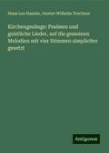 Kirchengesänge: Psalmen und geistliche Lieder, auf die gemeinen Melodien mit vier Stimmen simpliciter gesetzt