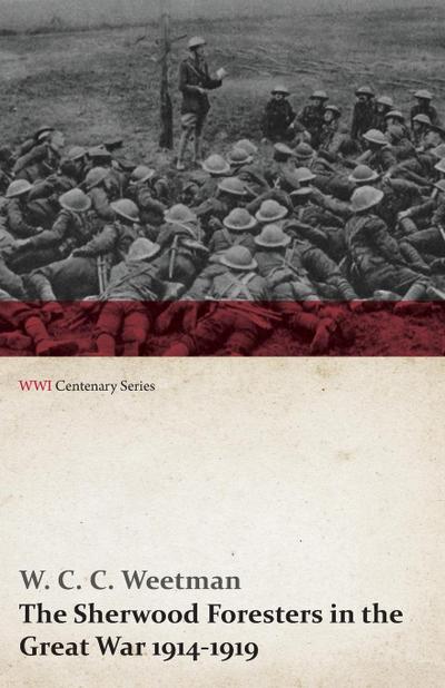 The Sherwood Foresters in the Great War 1914-1919 (WWI Centenary Series)