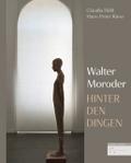 Walter Moroder - Hinter den Dingen