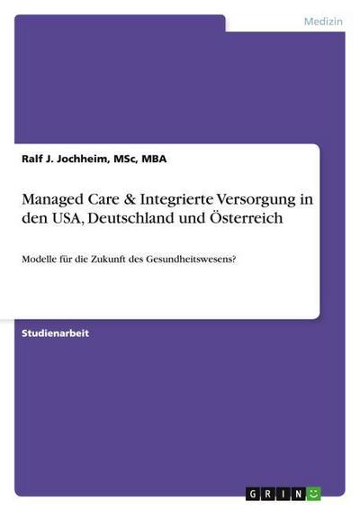 Managed Care & Integrierte Versorgung in den USA, Deutschland und Österreich