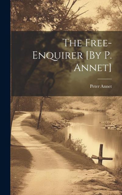 The Free-Enquirer [By P. Annet]