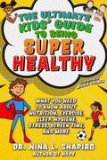 Ultimate Kids’ Guide to Being Super Healthy