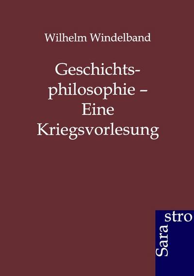 Geschichtsphilosophie - Eine Kriegsvorlesung