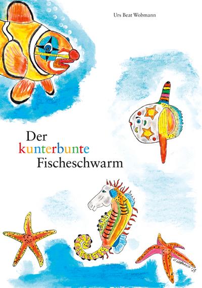 Der kunterbunte Fischeschwarm