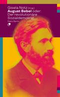 August Bebel oder: Der revolutionäre Sozialdemokra