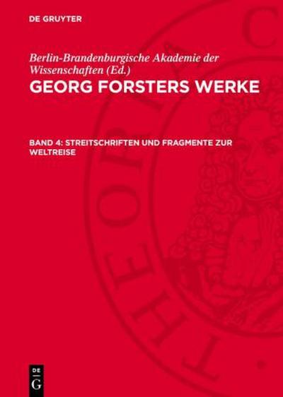 Georg Forsters Werke, Band 4, Streitschriften und Fragmente zur Weltreise