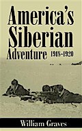 America’s Siberian Adventure 1918-1920 (Illustrated)