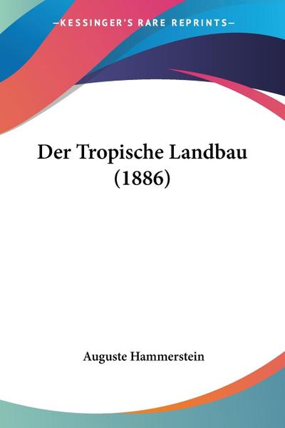 Der Tropische Landbau (1886) - Auguste Hammerstein