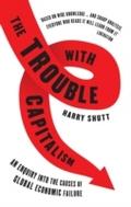 Trouble with Capitalism - Harry Shutt