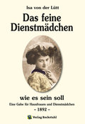 Das feine Dienstmädchen wie es sein soll. 1892