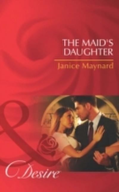 Maid’s Daughter (Mills & Boon Desire) (The Men of Wolff Mountain, Book 4)