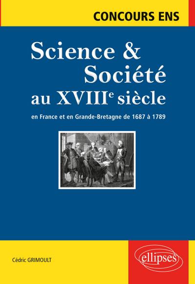 Science et société au XVIIIe siècle. En France et en Grande-Bretagne de  1687 à 1789. Concours ENS