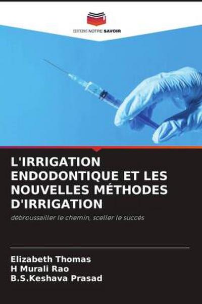L’IRRIGATION ENDODONTIQUE ET LES NOUVELLES MÉTHODES D’IRRIGATION