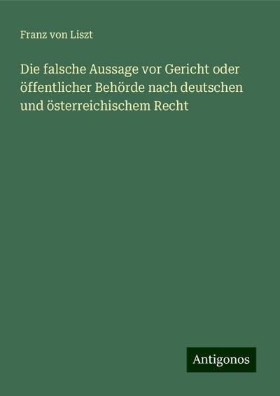 Liszt, F: Die falsche Aussage vor Gericht oder öffentlicher