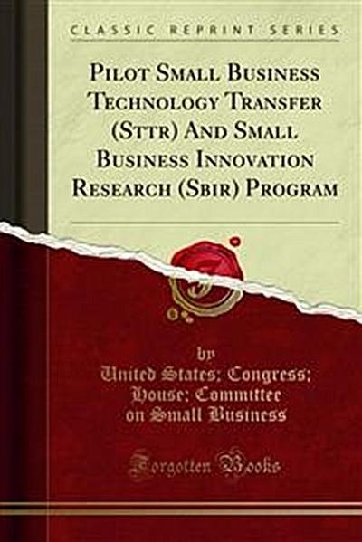 Pilot Small Business Technology Transfer (Sttr) And Small Business Innovation Research (Sbir) Program
