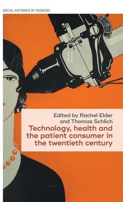Technology, health, and the patient consumer in the twentieth century