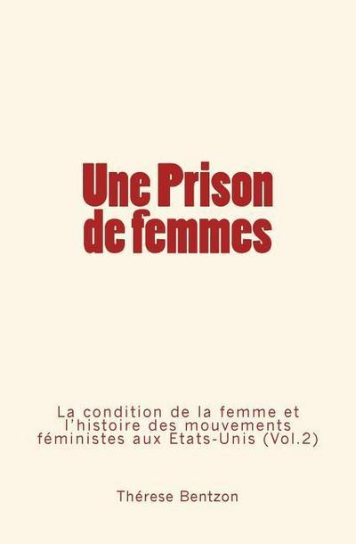Une Prison de femmes: La condition de la femme et l’histoire des mouvements féministes aux États-Unis (Vol.2)