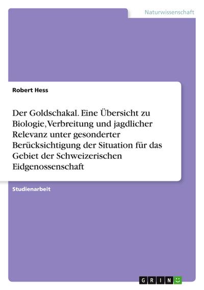 Der Goldschakal. Eine Übersicht zu Biologie, Verbreitung und jagdlicher Relevanz unter gesonderter Berücksichtigung der Situation für das Gebiet der Schweizerischen Eidgenossenschaft