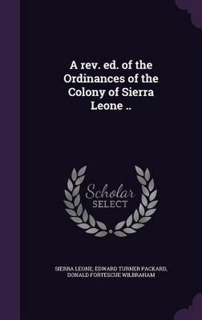 A rev. ed. of the Ordinances of the Colony of Sierra Leone ..