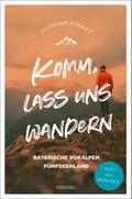 Komm, lass uns wandern. Bayerische Voralpen und Fü