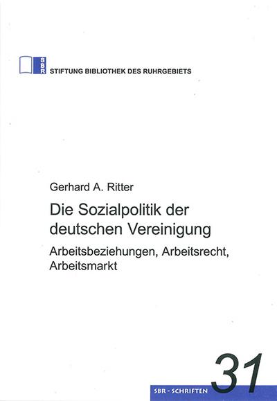 Die Sozialpolitik der deutschen Vereinigung: Arbeitsbeziehungen, Arbeitsrecht, Arbeitsmarkt