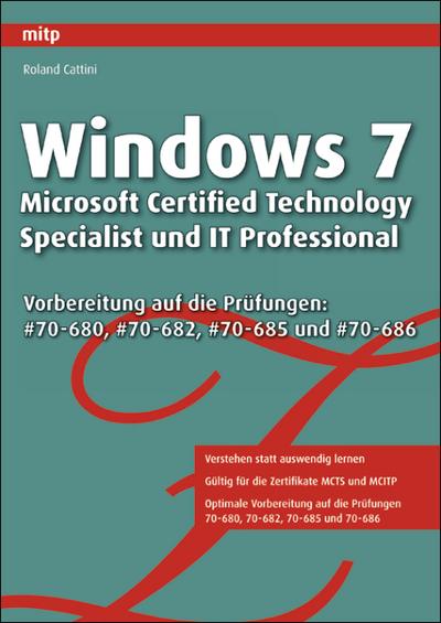 Windows 7 - Microsoft Certified Technology Specialist und IT Professional: Vorbereitung auf die Prüfungen 70-680, 70-682, 70-685 (mitp Professional)