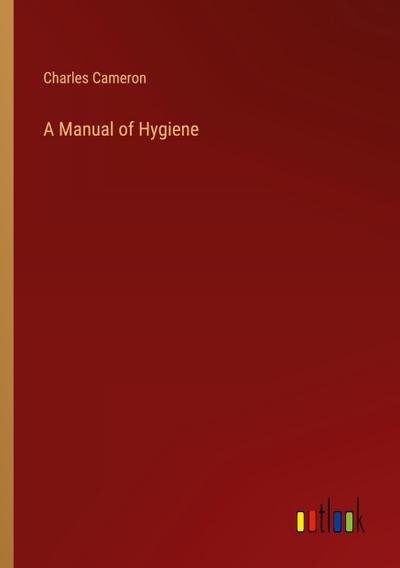 A Manual of Hygiene