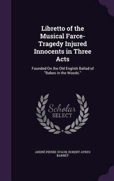 Libretto of the Musical Farce-Tragedy Injured Innocents in Three Acts