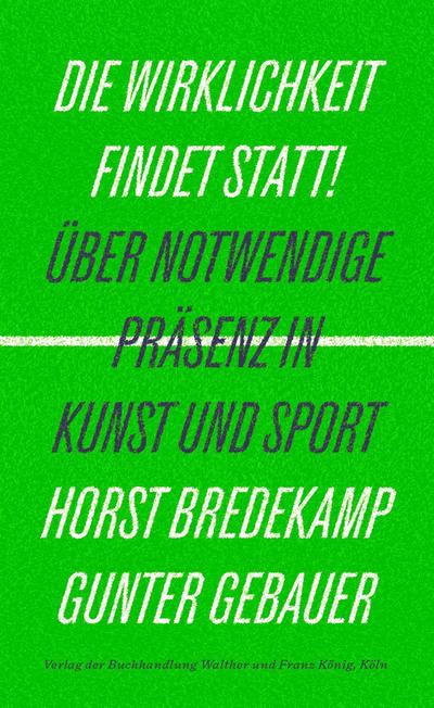 Die Wirklichkeit findet statt! - Über notwendige Präsenz in Kunst und Sport