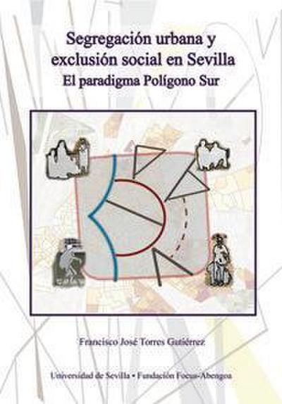 Segregación urbana y exclusión social en Sevilla : el paradigma Polígono Sur