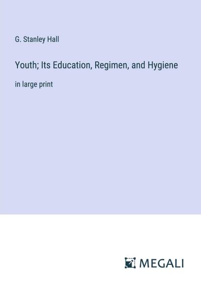 Youth; Its Education, Regimen, and Hygiene