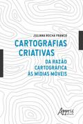 Cartografias Criativas: Da Razão Cartográfica às Mídias Móveis