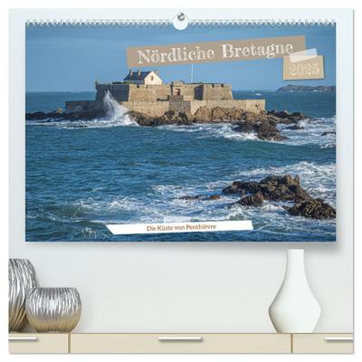 Nördliche Bretagne Die Küste von Penthièvre (hochwertiger Premium Wandkalender 2025 DIN A2 quer), Kunstdruck in Hochglanz